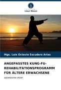 Cover-Bild zum Titel 'ANGEPASSTES KUNG-FU-REHABILITATIONSPROGRAMM FÜR ÄLTERE ERWACHSENE' von 'Mgs. Luis Octavio Escudero Arias'