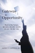 Cover-Bild zum Titel 'Gateway to Opportunity: How How One Public School Helped Shape an Entire Nation' von 'James V. Cammisa'