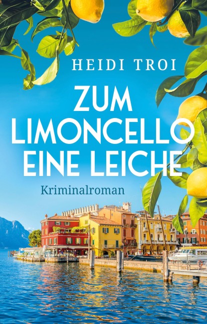 Zum Limoncello eine Leiche - Heidi Troi