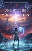 Cover-Bild zum Titel 'Unendliche Möglichkeiten:Ein Epos LitRPG Fantasie Abenteuer Roman(Band 1)' von 'Pasie Gasy. T'