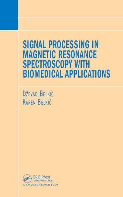 Signal Processing in Magnetic Resonance Spectroscopy with Biomedical Applications - Dzevad Belkic, Karen Belkic