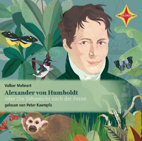Alexander von Humboldt oder Die Sehnsucht nach der Ferne - Volker Mehnert