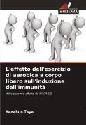 Cover-Bild zum Titel 'L'effetto dell'esercizio di aerobica a corpo libero sull'induzione dell'immunità' von 'Yenehun Taye'