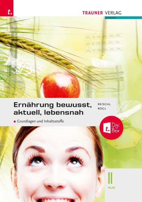Ernährung - bewusst, aktuell, lebensnah II Grundlagen und Inhaltsstoffe - Anita Reischl, Manuela Pühringer
