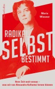 Cover-Bild zum Titel 'Radikal selbstbestimmt - Ihrer Zeit weit voraus. Was wir von Alexandra Kollontai lernen können' von 'Maria Wiesner'