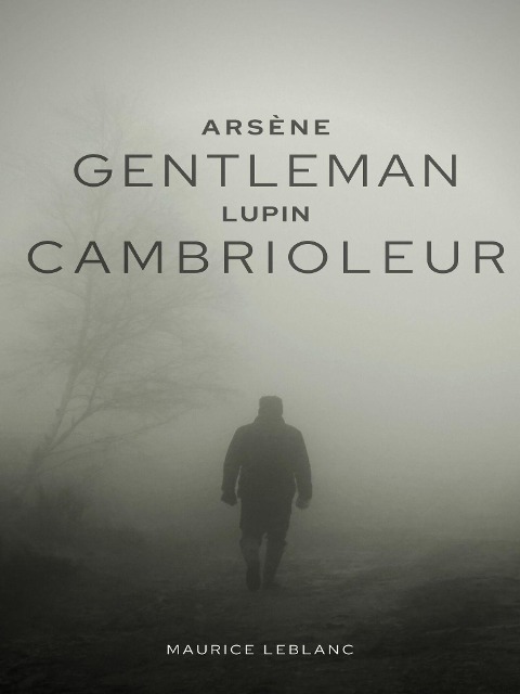 Arsène Lupin, Gentleman-cambrioleur - Maurice Leblanc