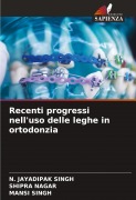 Cover-Bild zum Titel 'Recenti progressi nell'uso delle leghe in ortodonzia' von 'N. Jayadipak Singh, Shipra Nagar, Mansi Singh'