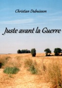 Cover-Bild zum Titel 'Juste avant la Guerre' von 'Christian Dubuisson'