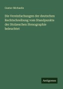 Cover-Bild zum Titel 'Die Vereinfachungen der deutschen Rechtschreibung vom Standpunkte der Stolzeschen Stenographie beleuchtet' von 'Gustav Michaelis'