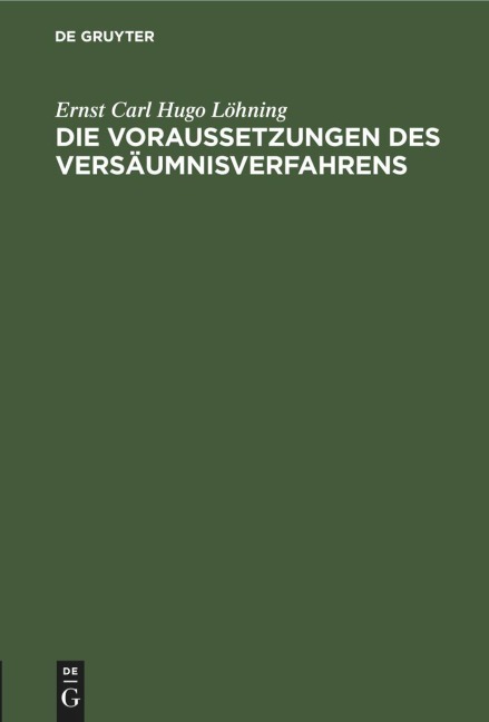 Die Voraussetzungen des Versäumnisverfahrens - Ernst Carl Hugo Löhning