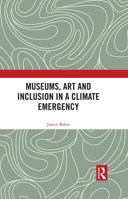 Museums, Art and Inclusion in a Climate Emergency - Janice Baker
