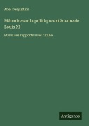 Cover-Bild zum Titel 'Mémoire sur la politique extérieure de Louis XI' von 'Abel Desjardins'