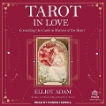 Tarot in Love: Consulting the Cards in Matters of the Heart - Elliot Adam