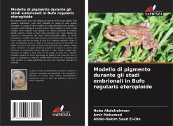 Cover-Bild zum Titel 'Modello di pigmento durante gli stadi embrionali in Bufo regularis eteroploide' von 'Heba Abdelrahman, Amir Mohamed, Abdel-Hakim Saad El-Din'