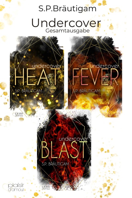 Undercover: Heat - Fever - Blast (Gesamtausgabe) - S. P. Bräutigam