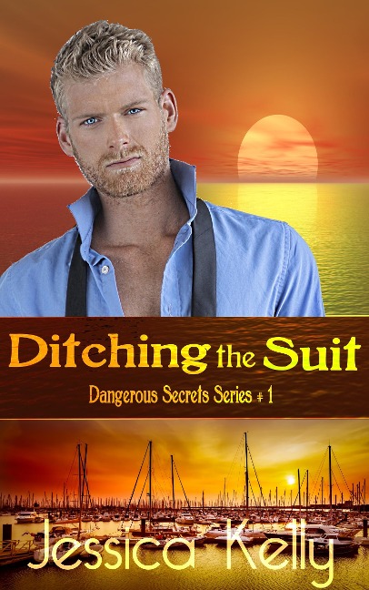 Ditching the Suit (The Dangerous Secrets Series, #1) - Jessica Kelly