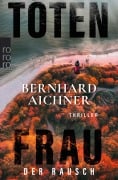 Cover-Bild zum Titel 'Totenfrau - Der Rausch' von 'Bernhard Aichner'