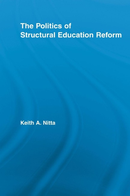 The Politics of Structural Education Reform - Keith A. Nitta