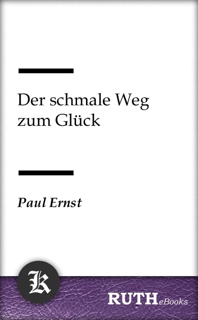 Der schmale Weg zum Glück - Paul Ernst