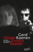 Vesper, Ensslin, Baader - Gerd Koenen