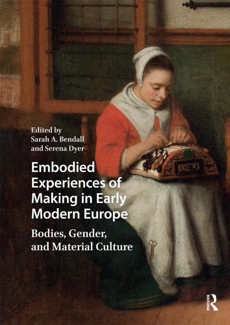 Embodied Experiences of Making in Early Modern Europe -