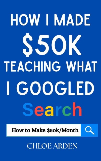 How I made $50k Teaching what I Googled - Chloe Arden