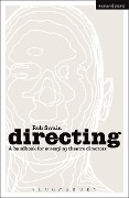 Cover-Bild zum Titel 'Directing - a Handbook for Emerging Theatre Directors' von 'Rob Swain'