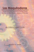 Cover-Bild zum Titel 'Las Maquiladoras: Assembly and Manufacturing Plants on the United States-Mexico Border' von 'Martin Sable'