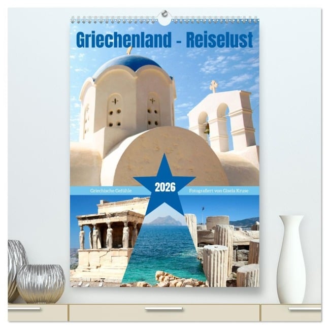 Griechenland - Reiselust (hochwertiger Premium Wandkalender 2026 DIN A2 hoch), Kunstdruck in Hochglanz - Gisela Kruse