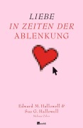 Cover-Bild zum Titel 'Liebe in Zeiten der Ablenkung' von 'Edward M. Hallowell, Sue George Hallowell, Melissa Orlov'
