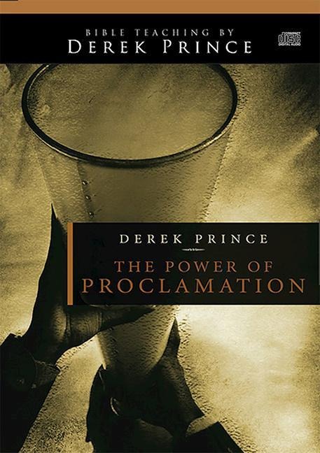 The Power of Proclamation - Derek Prince