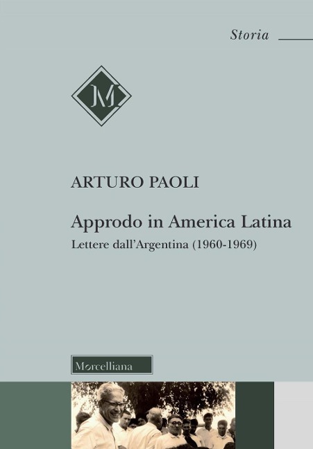 Approdo in America latina. Lettere dall'Argentina (1960-1969) - Arturo Paoli