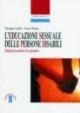 L' educazione sessuale delle persone disabili - Giuseppe Castelli, Vittore Mariani