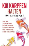 Cover-Bild zum Titel 'Koi Karpfen halten für Einsteiger' von 'Markus Prell'