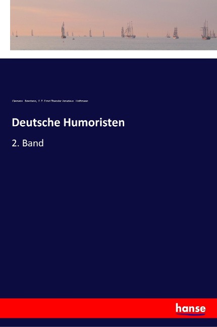Deutsche Humoristen - Clemens Brentano, E. T. Ernst Theodor Amadeus Hoffmann