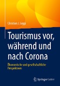 Tourismus vor, während und nach Corona - Christian J. Jäggi