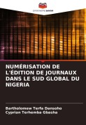 Cover-Bild zum Titel 'NUMÉRISATION DE L'ÉDITION DE JOURNAUX DANS LE SUD GLOBAL DU NIGERIA' von 'Bartholomew Terfa Dansoho, Cyprian Terhemba Gbasha'