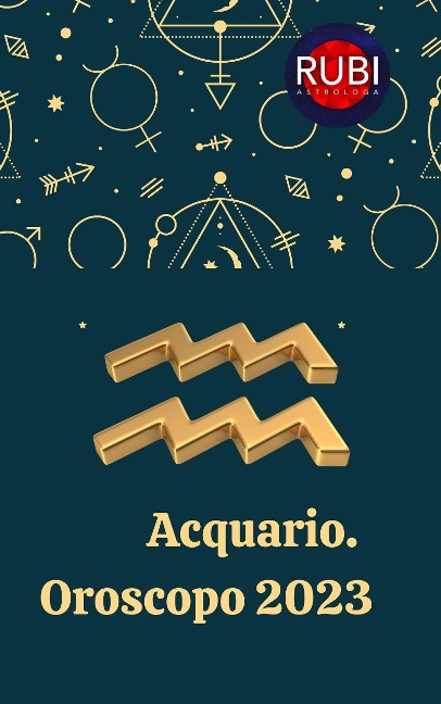 Acquario Oroscopo 2023 - Rubi Astrologa