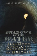 Cover-Bild zum Titel 'Shadows on the Water: The Haunted Canals and Waterways of Britain' von 'Allan Scott-Davies'