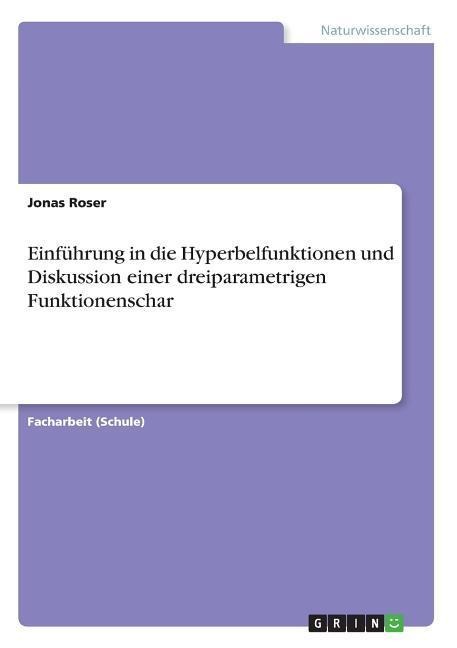 Einführung in die Hyperbelfunktionen und Diskussion einer dreiparametrigen Funktionenschar - Jonas Roser