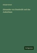 Cover-Bild zum Titel 'Alexander von Humboldt und das Judenthum' von 'Adolph Kohut'