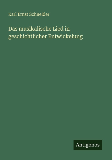 Das musikalische Lied in geschichtlicher Entwickelung - Karl Ernst Schneider