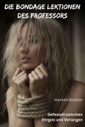Cover-Bild zum Titel 'Die Bondage Lektionen des Professors' von 'Hannah Stollner'
