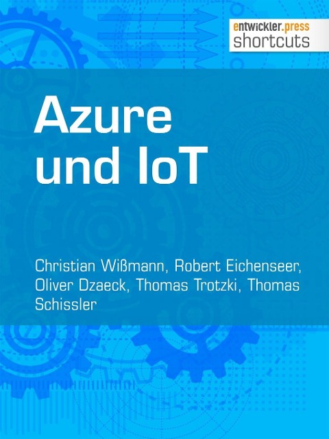 Azure und IoT - Christian Wißmann, Thomas Schissler, Oliver Dzaeck, Thomas Trotzki, Robert Eichenseer