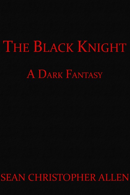 The Black Knight (Legacy of the Black Knight, #1) - Sean Christopher Allen