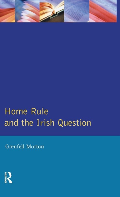 Home Rule and the Irish Question - Grenfell Morton