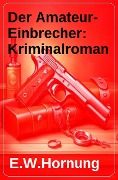 Cover-Bild zum Titel 'Der Amateur-Einbrecher: Kriminalroman' von 'E. W. Hornung'