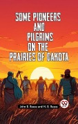 Cover-Bild zum Titel 'Some Pioneers and Pilgrims on the Prairies of Dakota' von 'H. B. Reese John B. Reese and'
