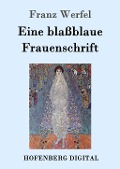 Eine blaßblaue Frauenschrift - Franz Werfel