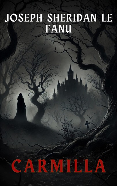 Carmilla: The Timeless Vampire Tale That Inspired Dracula - Joseph Sheridan Le Fanu